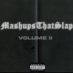 MASHUPS THAT SLAP Volume II
