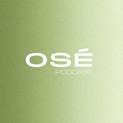 Osé Podcast