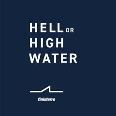 HELL OR HIGH WATER - A FINISTERRE PODCAST