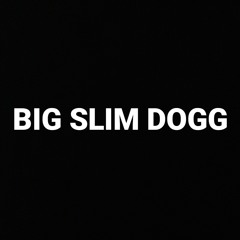 BIG SLIM DOGG
