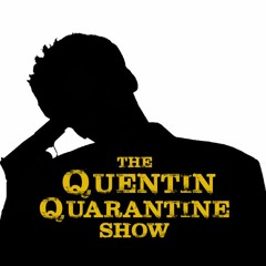 THE QUENTIN QUARANTINE SHOW