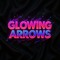 GLOWING ARROWS