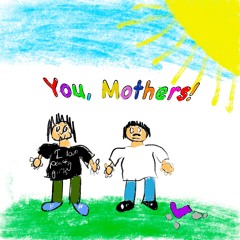 You, Mothers!