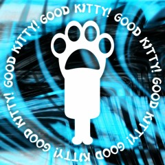 GOOD KITTY!