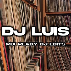 DJ Luis - Mix Ready DJ Edits