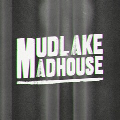 Mudlake Madhouse