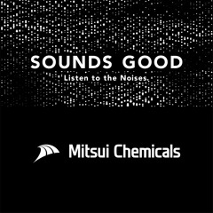 MITSUI CHEMICALS / SOUNDS GOOD®