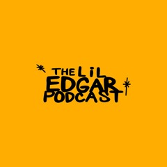 The Lil Edgar Podcast