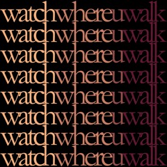 watchwhereuwalk