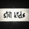 STILL KIDS