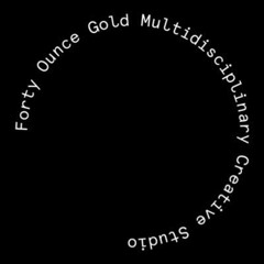 FortyOunceGoldCreativeStudio™