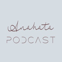 Anahata podcast