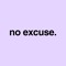 no excuse.