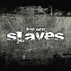 We Are Slaves