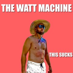 The Watt Machine