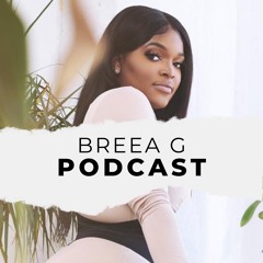 Breea G Podcast