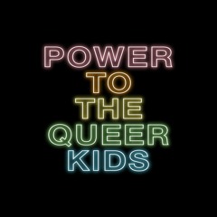 Power to the Queer Kids