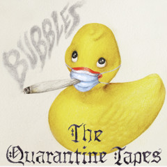 BUBBLES The Quarantine Tapes