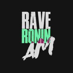 RAVE RONIN AM