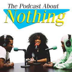 The Podcast About Nothing