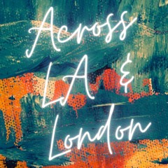 Across LA & London