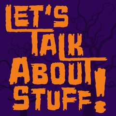 Let's Talk About Stuff!