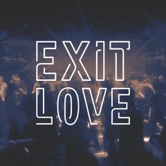 EXIT LOVE