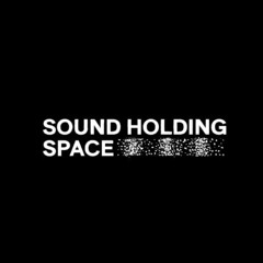 Sound Holding Space 💽 🛰️