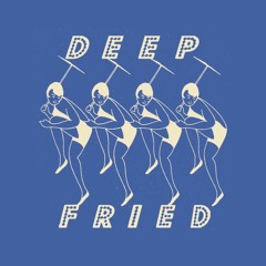 Deep Fried