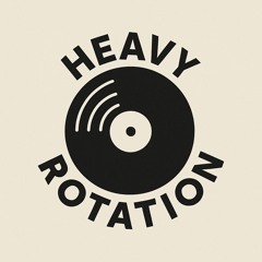 ♺ Heavy Rotation