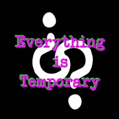 ¿Everything Is Temporary?