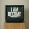 I AM BECOME