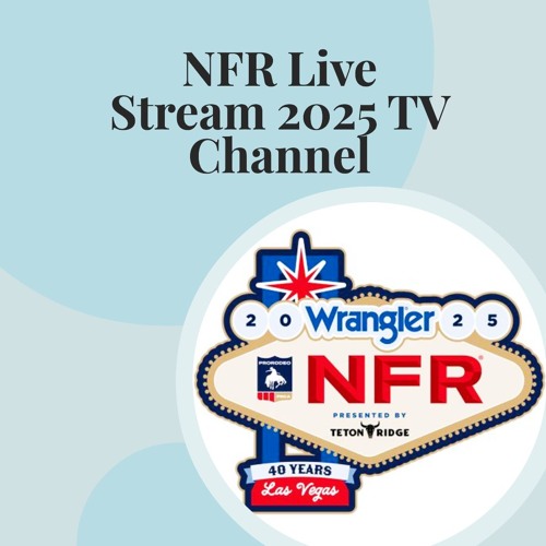 NFR Live Stream 2025 schedule and key dates