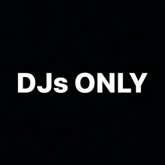 DJs ONLY