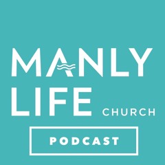 Manly Life Church Podcast