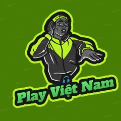 🎧 Play Việt Nam ✅ ✪