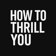 How to thrill you