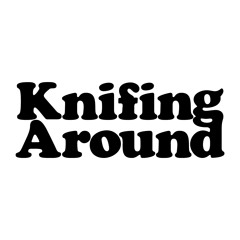 Knifing Around
