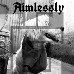 Aimlessly