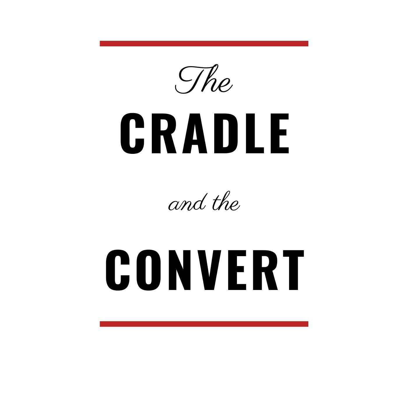 The Cradle and the Convert