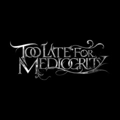 Too Late For Mediocrity
