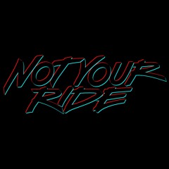 NOT YOUR RIDE