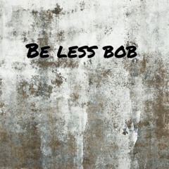 Be Less Bob