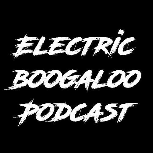 Stream Electric Boogaloo Podcast Listen to podcast episodes online