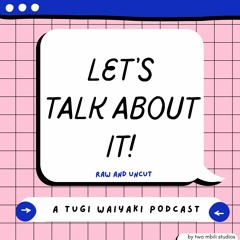 letstalkaboutit! (A Tugi Waiyaki Podcast)
