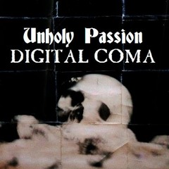 Unholy Passion - Digital Coma