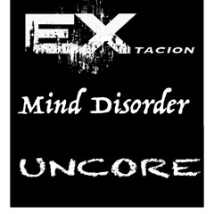 Extacion aka Mind Disorder aka Uncore