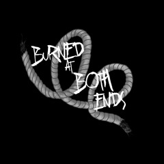 burned at both ends