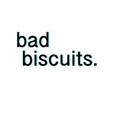 bad biscuits