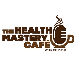 The Health Mastery Café Podcast
